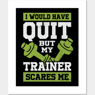 I Would Have Quit But My Trainer Scares Me Posters and Art